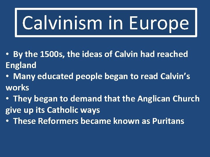 Calvinism in Europe • By the 1500 s, the ideas of Calvin had reached