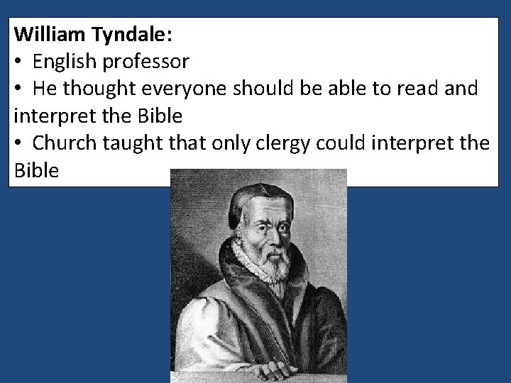 William Tyndale: • English professor • He thought everyone should be able to read