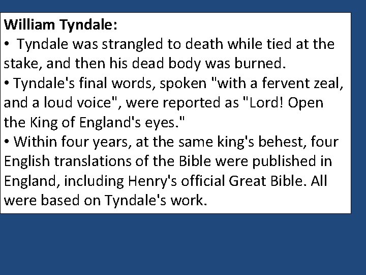 William Tyndale: • Tyndale was strangled to death while tied at the stake, and