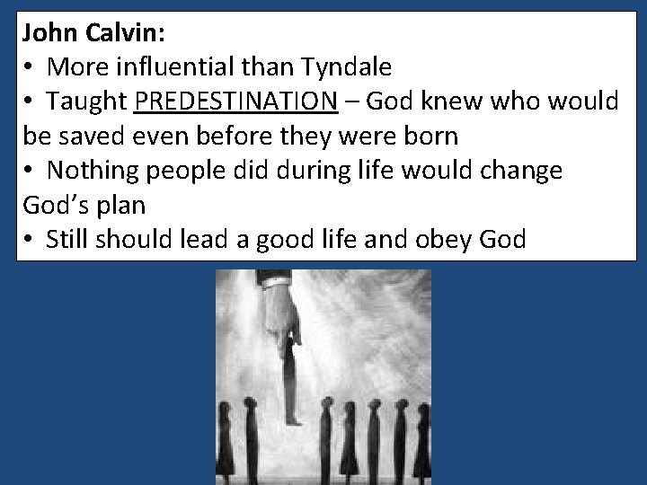 John Calvin: • More influential than Tyndale • Taught PREDESTINATION – God knew who