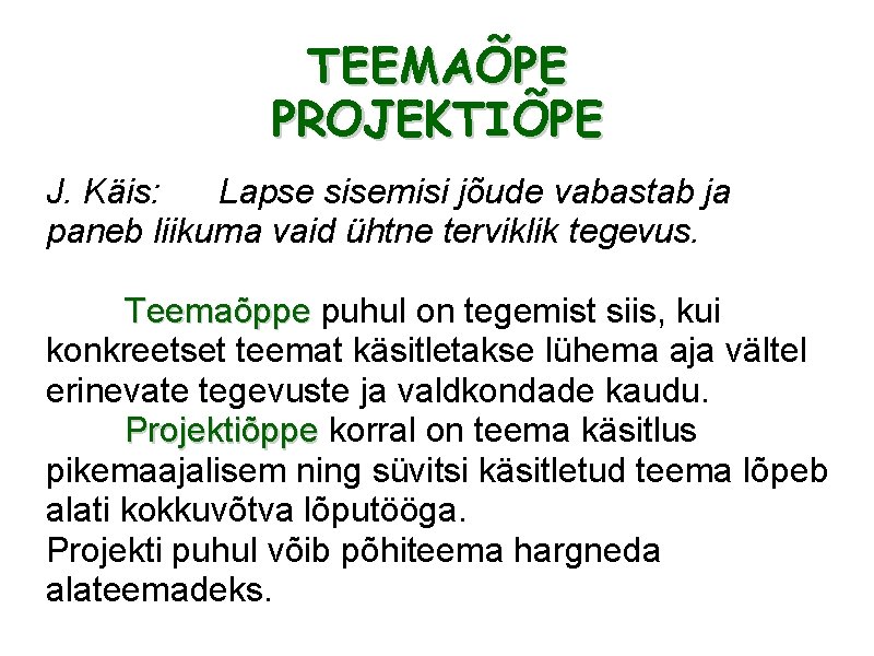 TEEMAÕPE PROJEKTIÕPE J. Käis: Lapse sisemisi jõude vabastab ja paneb liikuma vaid ühtne terviklik