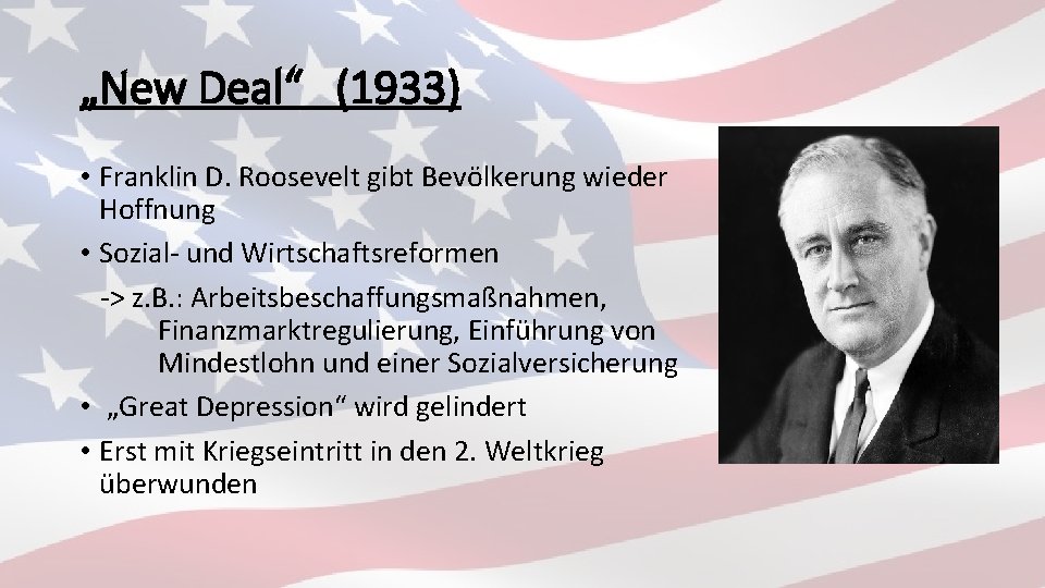 „New Deal“ (1933) • Franklin D. Roosevelt gibt Bevölkerung wieder Hoffnung • Sozial- und