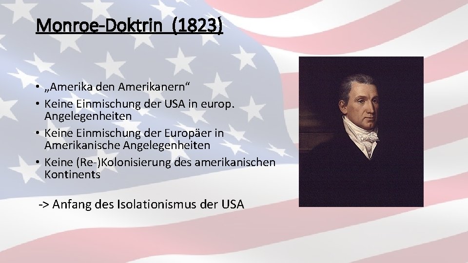 Monroe-Doktrin (1823) • „Amerika den Amerikanern“ • Keine Einmischung der USA in europ. Angelegenheiten