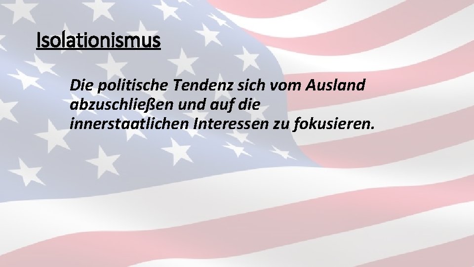 Isolationismus Die politische Tendenz sich vom Ausland abzuschließen und auf die innerstaatlichen Interessen zu