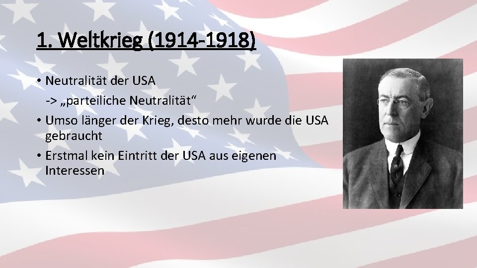 1. Weltkrieg (1914 -1918) • Neutralität der USA -> „parteiliche Neutralität“ • Umso länger