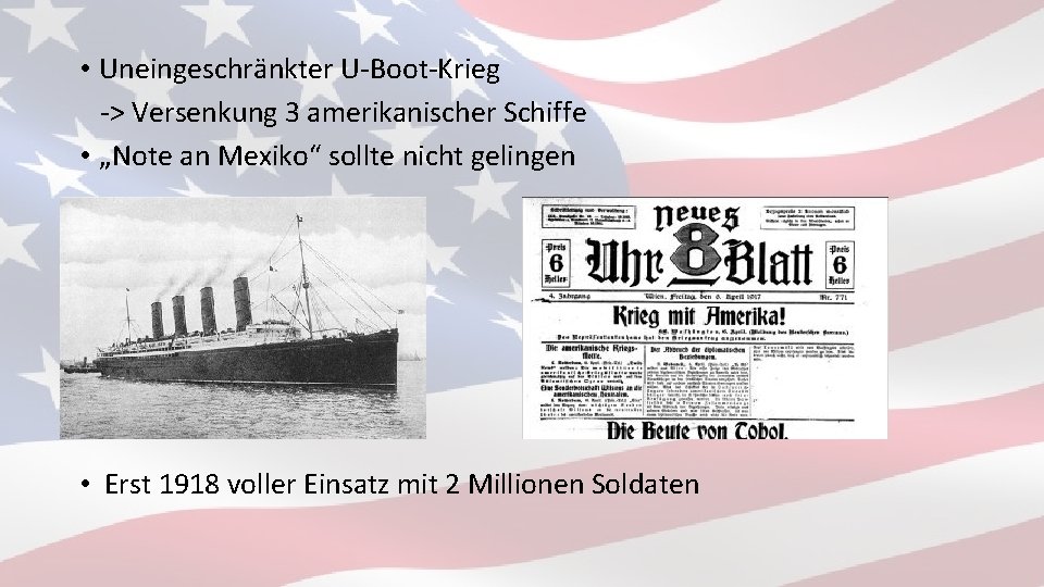  • Uneingeschränkter U-Boot-Krieg -> Versenkung 3 amerikanischer Schiffe • „Note an Mexiko“ sollte