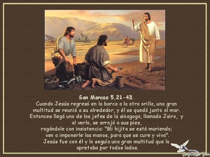 San Marcos 5, 21 -43. Cuando Jesús regresó en la barca a la otra