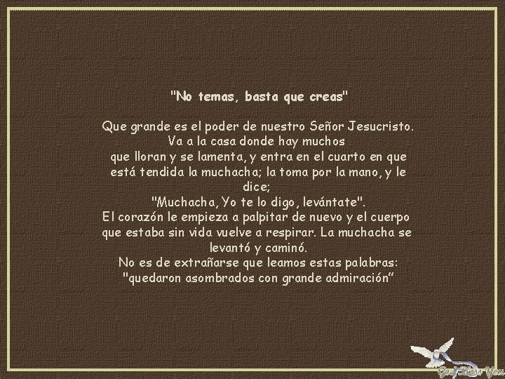 "No temas, basta que creas" Que grande es el poder de nuestro Señor Jesucristo.