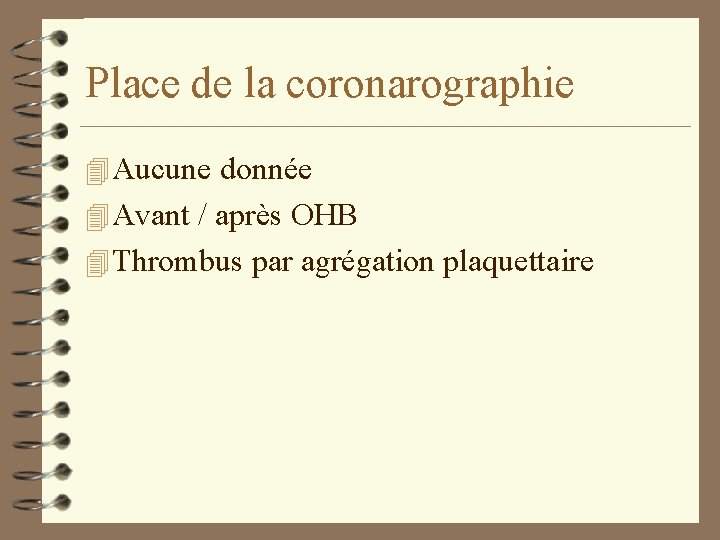 Place de la coronarographie 4 Aucune donnée 4 Avant / après OHB 4 Thrombus Place de la coronarographie 4 Aucune donnée 4 Avant / après OHB 4 Thrombus