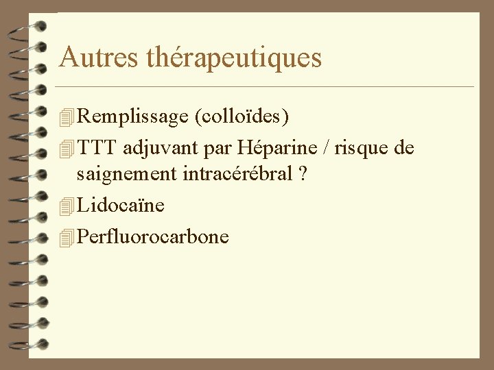 Autres thérapeutiques 4 Remplissage (colloïdes) 4 TTT adjuvant par Héparine / risque de saignement Autres thérapeutiques 4 Remplissage (colloïdes) 4 TTT adjuvant par Héparine / risque de saignement