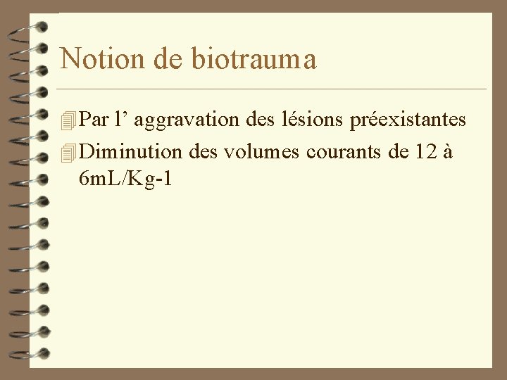 Notion de biotrauma 4 Par l’ aggravation des lésions préexistantes 4 Diminution des volumes Notion de biotrauma 4 Par l’ aggravation des lésions préexistantes 4 Diminution des volumes