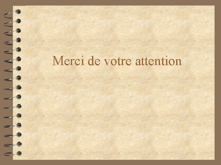 Merci de votre attention Merci de votre attention
