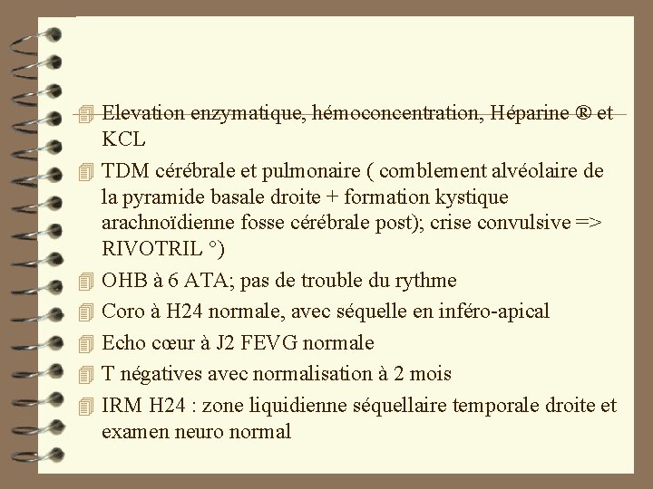 4 Elevation enzymatique, hémoconcentration, Héparine ® et 4 4 4 KCL TDM cérébrale et 4 Elevation enzymatique, hémoconcentration, Héparine ® et 4 4 4 KCL TDM cérébrale et