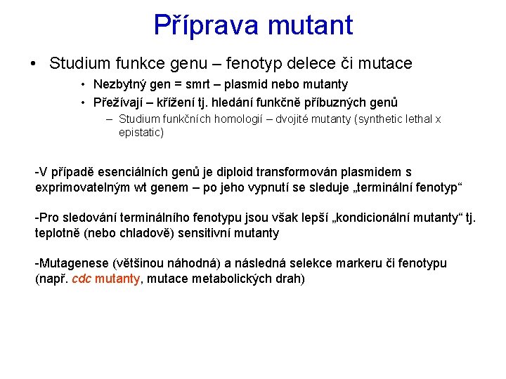 Příprava mutant • Studium funkce genu – fenotyp delece či mutace • Nezbytný gen