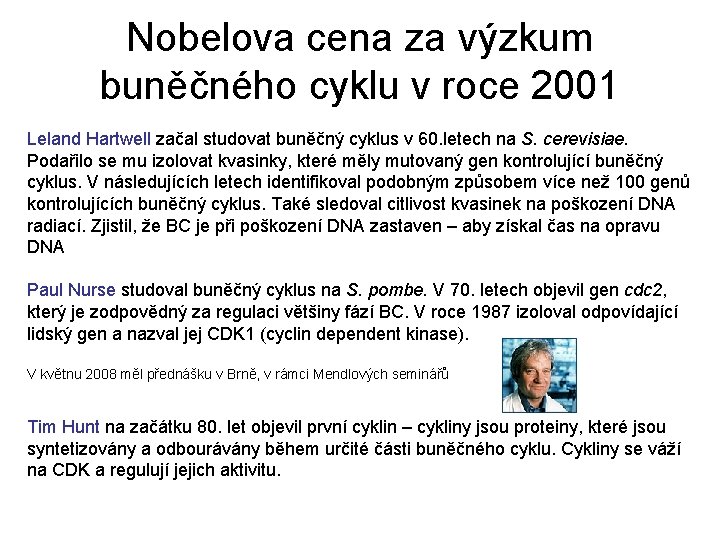 Nobelova cena za výzkum buněčného cyklu v roce 2001 Leland Hartwell začal studovat buněčný