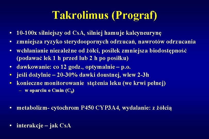 Takrolimus (Prograf) • 10 -100 x silniejszy od Cs. A, silniej hamuje kalcyneurynę •