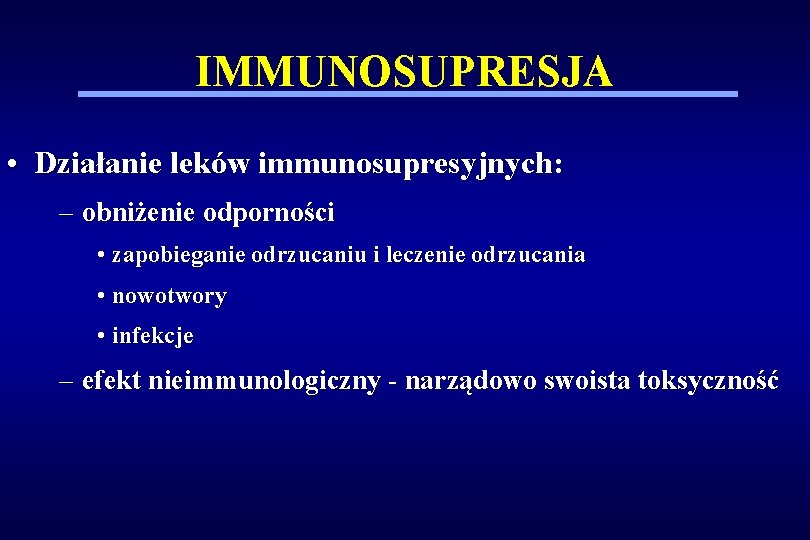 IMMUNOSUPRESJA • Działanie leków immunosupresyjnych: – obniżenie odporności • zapobieganie odrzucaniu i leczenie odrzucania