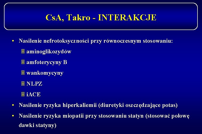 Cs. A, Takro - INTERAKCJE • Nasilenie nefrotoksyczności przy równoczesnym stosowaniu: 3 aminoglikozydów 3