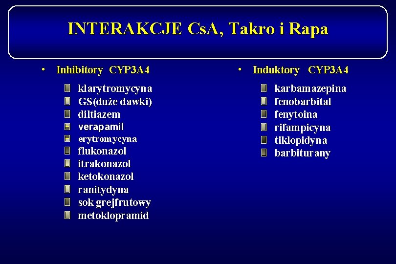 INTERAKCJE Cs. A, Takro i Rapa • Inhibitory CYP 3 A 4 3 klarytromycyna