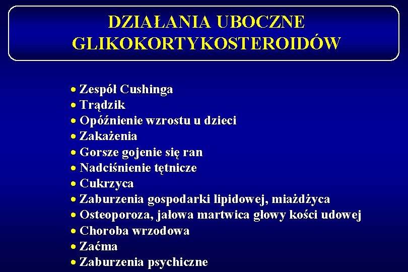 DZIAŁANIA UBOCZNE GLIKOKORTYKOSTEROIDÓW · Zespół Cushinga · Trądzik · Opóźnienie wzrostu u dzieci ·