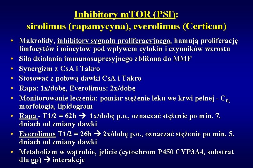 Inhibitory m. TOR (PSI): sirolimus (rapamycyna), everolimus (Certican) • Makrolidy, inhibitory sygnału proliferacyjnego, hamują