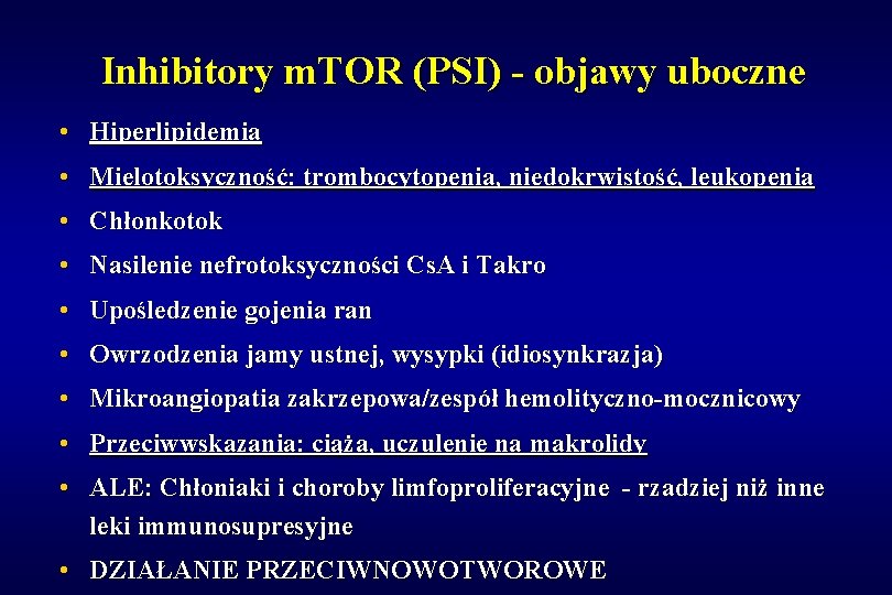 Inhibitory m. TOR (PSI) - objawy uboczne • Hiperlipidemia • Mielotoksyczność: trombocytopenia, niedokrwistość, leukopenia