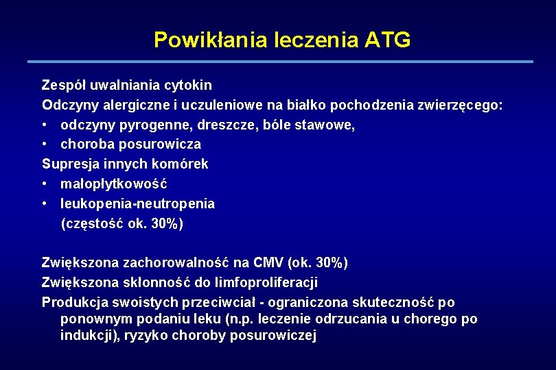 Powikłania leczenia ATG Zespół uwalniania cytokin Odczyny alergiczne i uczuleniowe na białko pochodzenia zwierzęcego: