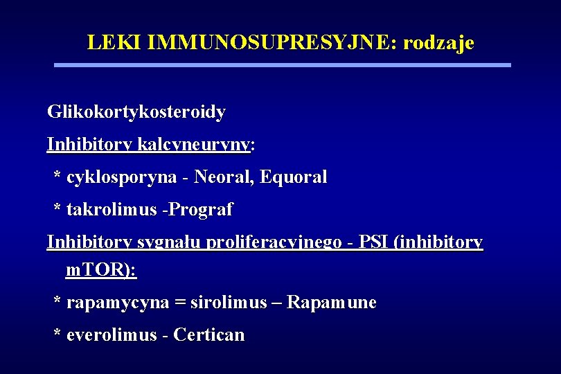 LEKI IMMUNOSUPRESYJNE: rodzaje Glikokortykosteroidy Inhibitory kalcyneuryny: * cyklosporyna - Neoral, Equoral * takrolimus -Prograf