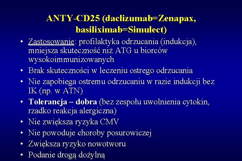 ANTY-CD 25 (daclizumab=Zenapax, basiliximab=Simulect) • Zastosowanie: profilaktyka odrzucania (indukcja), mniejsza skuteczność niż ATG u