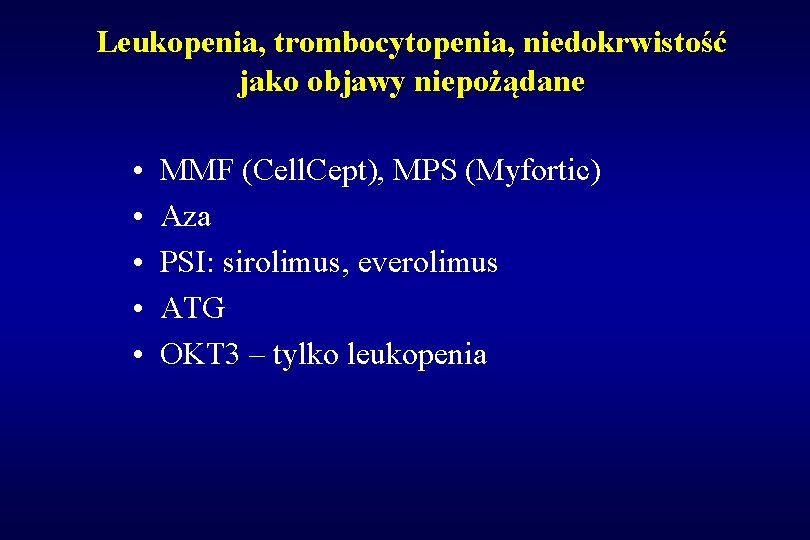 Leukopenia, trombocytopenia, niedokrwistość jako objawy niepożądane • • • MMF (Cell. Cept), MPS (Myfortic)