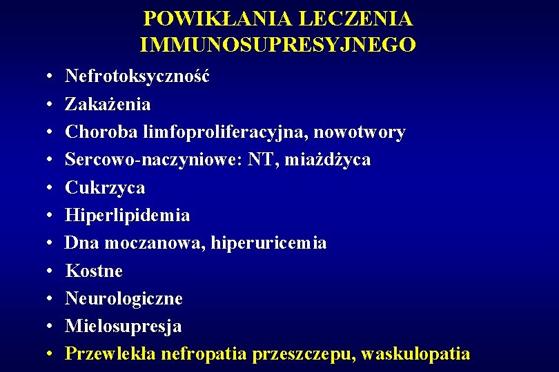 POWIKŁANIA LECZENIA IMMUNOSUPRESYJNEGO • • • Nefrotoksyczność Zakażenia Choroba limfoproliferacyjna, nowotwory Sercowo-naczyniowe: NT, miażdżyca