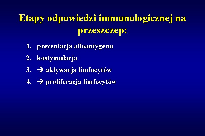 Etapy odpowiedzi immunologicznej na przeszczep: 1. prezentacja alloantygenu 2. kostymulacja 3. aktywacja limfocytów 4.