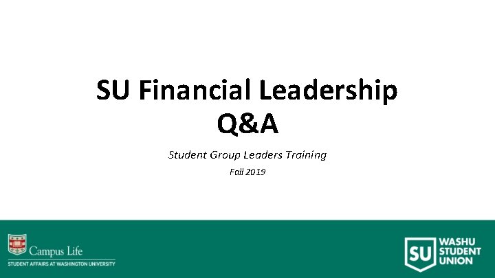 SU Financial Leadership Q&A Student Group Leaders Training Fall 2019 