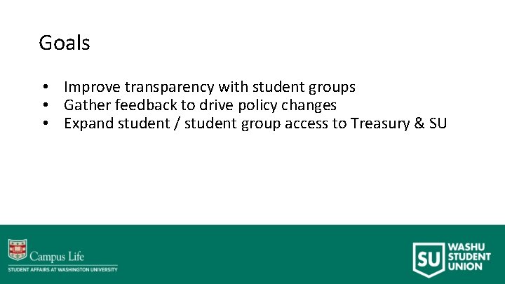 Goals • Improve transparency with student groups • Gather feedback to drive policy changes