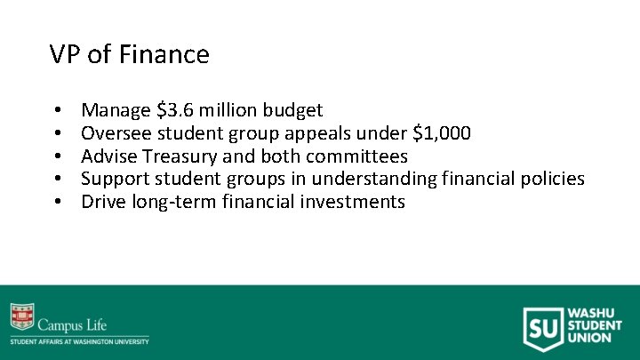 VP of Finance • • • Manage $3. 6 million budget Oversee student group