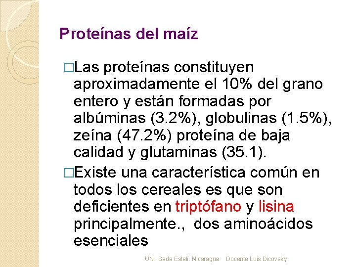 Proteínas del maíz �Las proteínas constituyen aproximadamente el 10% del grano entero y están