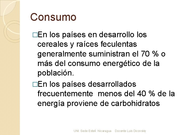 Consumo �En los países en desarrollo los cereales y raíces feculentas generalmente suministran el