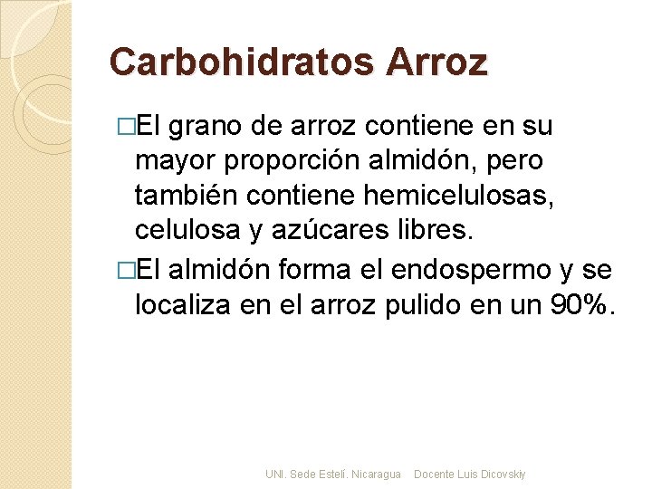 Carbohidratos Arroz �El grano de arroz contiene en su mayor proporción almidón, pero también