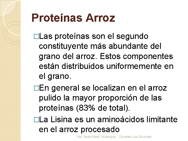 Proteínas Arroz �Las proteínas son el segundo constituyente más abundante del grano del arroz.