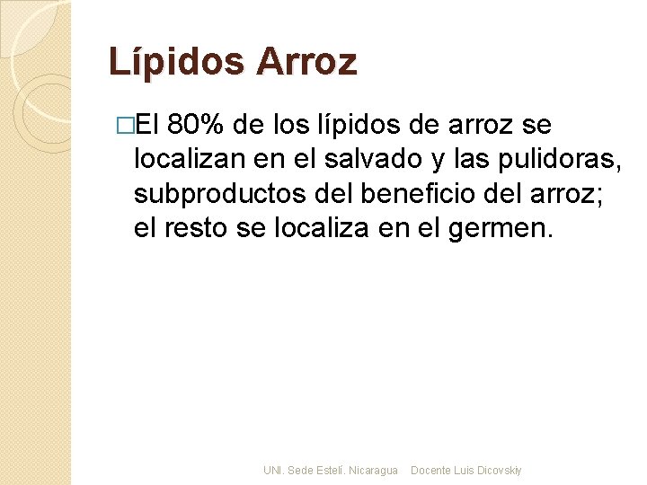 Lípidos Arroz �El 80% de los lípidos de arroz se localizan en el salvado