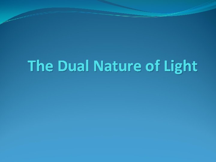 The Dual Nature of Light 