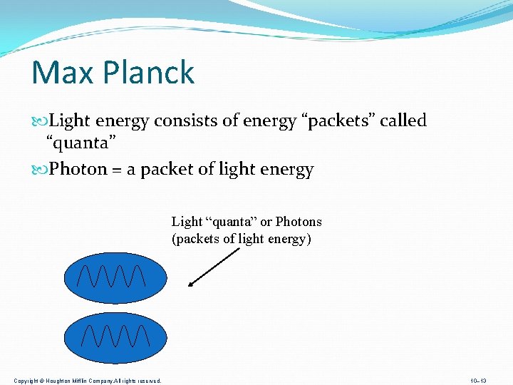 Max Planck Light energy consists of energy “packets” called “quanta” Photon = a packet