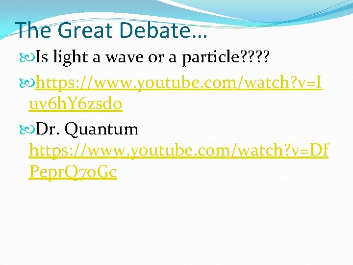 The Great Debate… Is light a wave or a particle? ? https: //www. youtube.