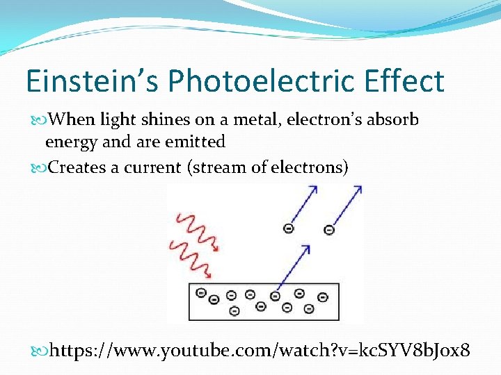 Einstein’s Photoelectric Effect When light shines on a metal, electron’s absorb energy and are