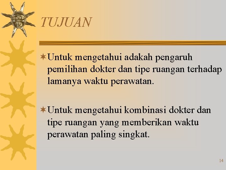 TUJUAN ¬Untuk mengetahui adakah pengaruh pemilihan dokter dan tipe ruangan terhadap lamanya waktu perawatan.