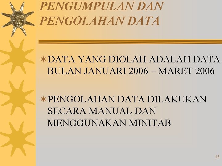 PENGUMPULAN DAN PENGOLAHAN DATA ¬DATA YANG DIOLAH ADALAH DATA BULAN JANUARI 2006 – MARET