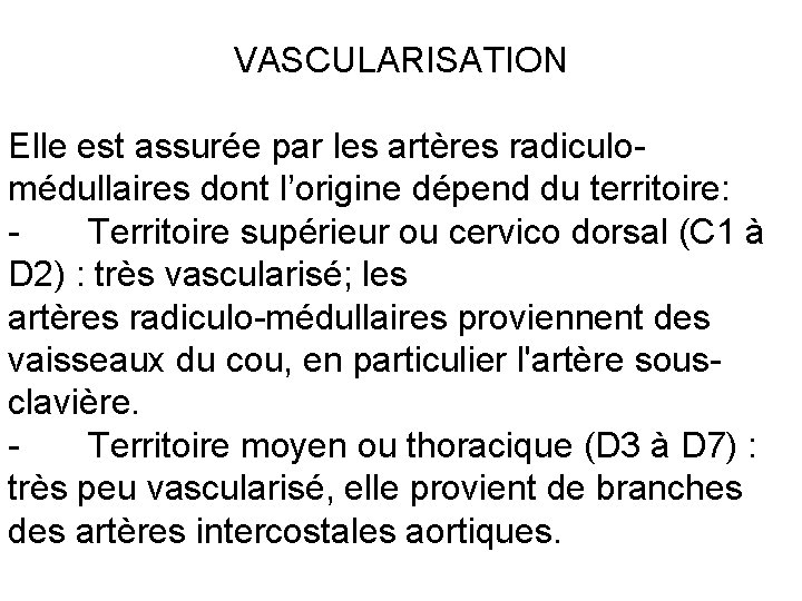 VASCULARISATION Elle est assurée par les artères radiculomédullaires dont l’origine dépend du territoire: Territoire