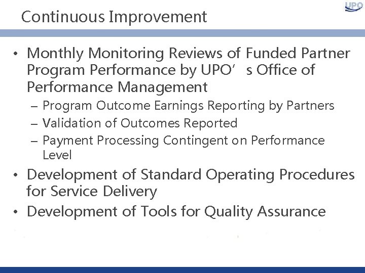 Continuous Improvement • Monthly Monitoring Reviews of Funded Partner Program Performance by UPO’s Office