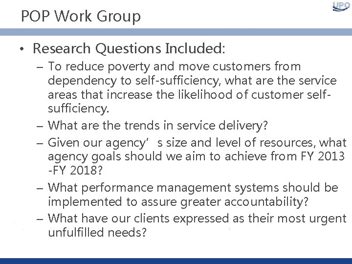 POP Work Group • Research Questions Included: – To reduce poverty and move customers