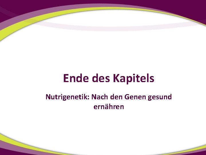 Ende des Kapitels Nutrigenetik: Nach den Genen gesund ernähren 